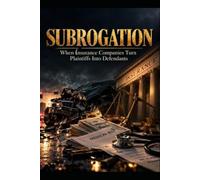 Subrogation: When Insurance Companies Turn Plaintiffs Into Defendants