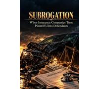 Subrogation: When Insurance Companies Turn Plaintiffs Into Defendants