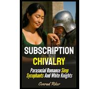 Subscription Chivalry: Parasocial Romance Simp Sycophants And White Knights