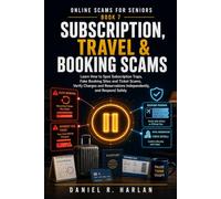 Subscription, Travel & Booking Scams: Learn How to Spot Subscription Traps, Fake Booking Sites and Ticket Scams, Verify Charges and Reservations Independently, and Respond Safely