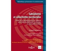 Subsidiarité et collectivités territoriales - Etude sur la subsidiarisation des rapports entre Etat et collectivités territoriales e Arnaud Duranthon (Auteur)