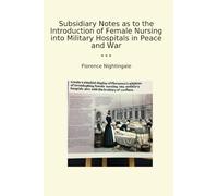 Subsidiary Notes as to the Introduction of Female Nursing into Military Hospitals in Peace and War