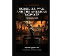Subsidies, War, and the American Taxpayer: How Fossil-Fuel Privilege Transfers Public Wealth