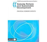 Subsidy Reform and Sustainable Development, Political Economy Aspect, Oecd Sustainalble Development Studies