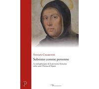 Subsister comme une personne La métaphysique de la personne humaine selon saint Thomas d'Aquin - Sylvain Chareton - Cerf - broché - Etude