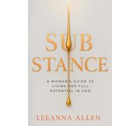 Substance: A Woman's Guide to Living Her Full Potential in God