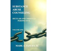 SUBSTANCE ABUSE COUNSELING - SECULAR AND CHRISTIAN PERSPECTIVE: A Holistic Guide for Secular Counselors, Christian Counselors, and Individuals in Recovery