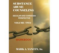 Substance Abuse Counseling: Secular and Christian Perspective, Workbook Volume Two: Advanced Tools for Trauma-Informed Recovery, Counselor Development, and Spiritual Renewal