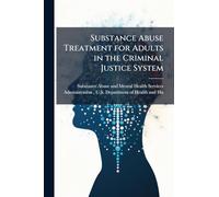 Substance Abuse Treatment for Adults in the Criminal Justice System