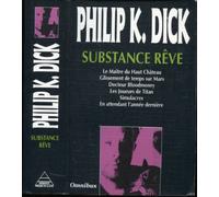 Substance rêve : Le maître du Haut Château, Glissement de temps sur Mars, Docteur Bloodmoney, Les joueurs de Titan, Simulacres, En attendant l'année dernière