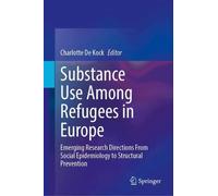 Substance Use Among Refugees in Europe: Emerging Research Directions From Social Epidemiology to Structural Prevention