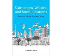 Substances Welfare and Social Relations by Amber Gazso Amber Gazso (Auteur)