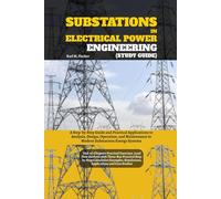 Substations in Electrical Power Engineering (Study Guide): A Step-by-Step Guide and Practical Applications to Analysis, Design, Operation, and Maintenance in Modern Substations Energy Systems