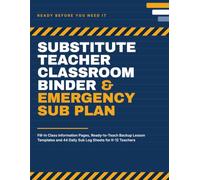 Substitute Teacher Classroom Binder & Emergency Sub Plan: Fill-In Class Information Pages, Ready-to-Teach Backup Lesson Templates and 44 Daily Sub Log Sheets for K-12 Teachers