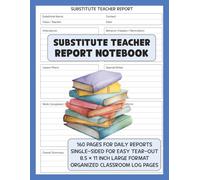 Substitute Teacher Report Notebook: A Classroom Log for Attendance, Lesson Plans, and Behavior Notes