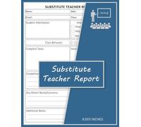 Substitute Teacher Report Notebook: Coordinate Your Teaching Day And Get A Review On How The Day Was | Feedback For Classroom Management
