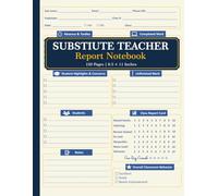 Substitute Teacher Report Notebook: Daily Classroom Report for Student Notes, Attendance, Behavior Tracking, Completed Work and Daily Planning