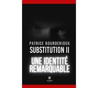 Substitution II Une identité remarquable - Patrice Bourderioux - Le Lys Bleu - broché - Roman