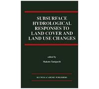 Subsurface Hydrological Responses To Land Cover And Land Use Changes