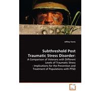 Subthreshold Post Traumatic Stress Disorder:: A Comparison Of Veterans With Different Levels Of Traumatic Stress - Implications For The Prevention And Treatment Of Populations With Ptsd