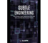 Subtle Engineering: How Modern SaaS Teams Ship Fast, Stay Sane, and Skip the Process Theatre