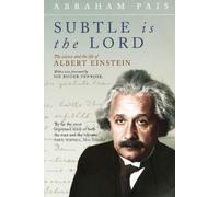 Subtle Is the Lord: The Science and the Life of Albert Einstein by Abraham Pais