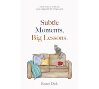 Subtle Moments, Big Lessons: How Daily Life Is Our Greatest Teacher