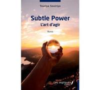 Subtle Power L'art d'agir Touriya Souiriya (Auteur)