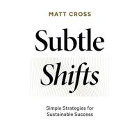 Subtle Shifts: Simple Strategies for Sustainable Success