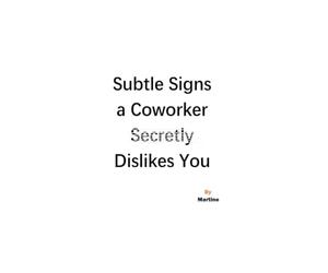 Subtle Signs A Coworker Secretly Dislikes You: A workplace guide to reading social temperature, testing your assumptions, and protecting your ... mind-reading, or escalating conflict.