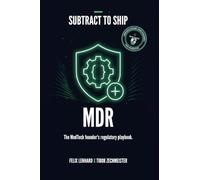 Subtract To Ship: MDR: The MedTech Founder's Regulatory Playbook