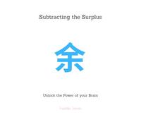 Subtracting the Surplus: Unlock the Power of your Brain