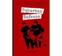 Suburban Defense: A cop's guide to protecting your home and neighborhood during riots, civil war, or SHTF.