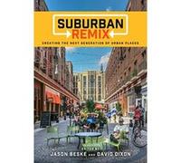 Suburban Remix: Creating the Next Generation of Urban Places - [Livre en VO] Jason Lee Beske, David Debs Dixon (Auteur)