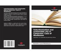 Suburbanization and sustainable city in Cameroon: Case of Nkolbisson: Nkolbisson: for sustainable city planning in Africa
