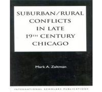 SuburbanRural Conflicts in Late 19th Century Chicago by Mark A. Zaltman Mark A. Zaltman (Auteur)