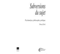 Subversions du sujet: Psychanalyse, philosophie, politique