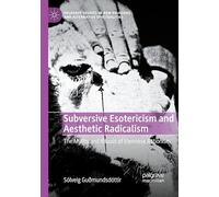 Subversive Esotericism and Aesthetic Radicalism: The Myths and Rituals of Viennese Actionism