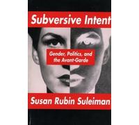 Subversive Intent: Gender, Politics, and the Avant-Garde