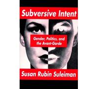 Subversive Intent: Gender, Politics, and the Avant-Garde