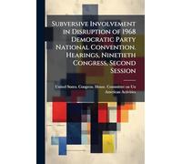 Subversive Involvement in Disruption of 1968 Democratic Party National Convention. Hearings, Ninetieth Congress, Second Session