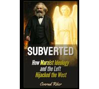 Subverted: How Marxist Ideology and the Left Hijacked the West