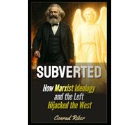 Subverted: How Marxist Ideology and the Left Hijacked the West