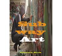 SUBWAY ART: rafitti Colouring Book For Kids And Adults: Coloring Pages For All Creative Exercise Graffiti Art Coloring Book is Perfect As a Gift For ... & Adults Stocking Fillers, over 70 Activity.