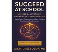SUCCEED AT SCHOOL: The Scientific Guide to Academic Success TOME 2: ADVANCED STRATEGIES FOR PEAK PERFORMANCE Mastering Stress, Organization, and Exam ... From Good Student to Academic Champion