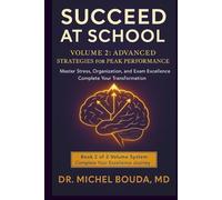 SUCCEED AT SCHOOL: The Scientific Guide to Academic Success TOME 2: ADVANCED STRATEGIES FOR PEAK PERFORMANCE Mastering Stress, Organization, and Exam ... From Good Student to Academic Champion