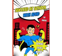 Succeed at school - with ADHD: Dopamine friendly, optimal ADHD inclusive strategies designed to aid focus, enhance concentration and motivate for task initiation and completion.