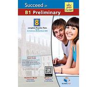 Succeed In Cambridge English B1 Preliminary - 8 Practice Tests For The Revised Exam From 2020 - Self-Study Edition: 8 Complete Practice Tests
