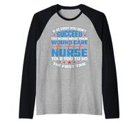 Succeed Try Doing What Your Wound Care Nurse Funny Nursing Manche Raglan