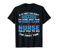 Succeed Try Doing What Your Wound Care Nurse Funny Nursing T-Shirt Graphique avec Valeur